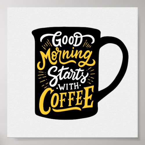 Good Morning Starts With Coffee  Typography Quote Poster