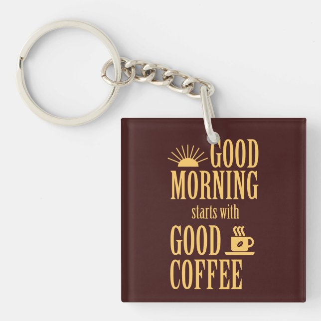 Good morning starts with good coffee keychain (Front)
