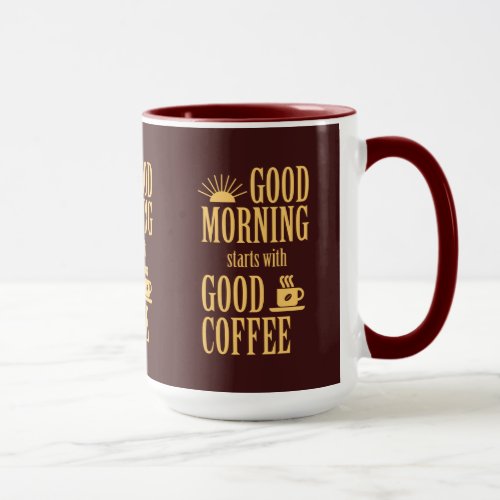 Good morning starts with good coffee mug