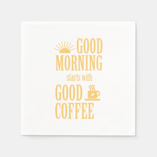 Good morning starts with good coffee paper napkins