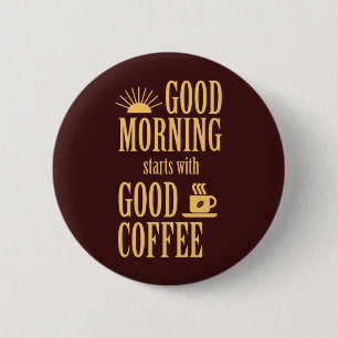 Good morning starts with good coffee pinback button