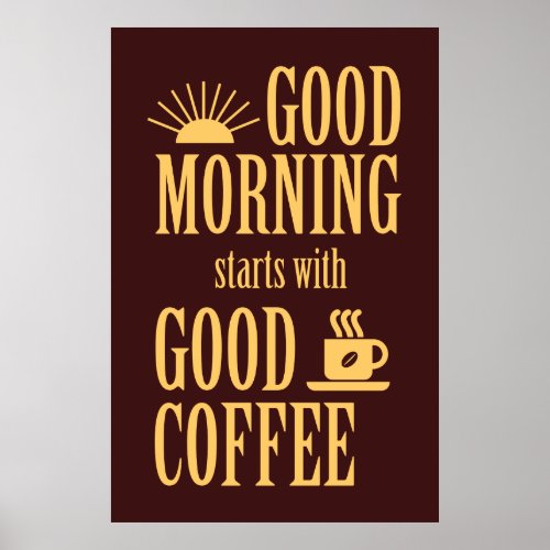 Good morning starts with good coffee poster