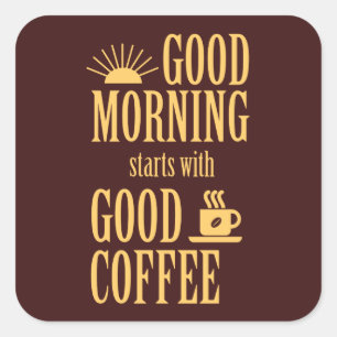 Good morning starts with good coffee square sticker
