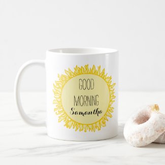 Good Morning Sun Add A Name Coffee Mug