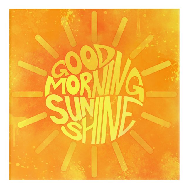 Good Morning, Sunshine! Acrylic Print (Front)