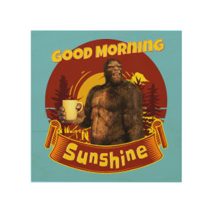 Good Morning Sunshine Bigfoot Coffee Humor Art