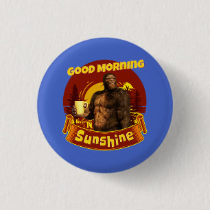 Good Morning Sunshine Bigfoot Coffee Humor Art Button