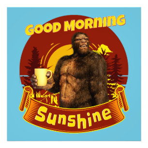 Good Morning Sunshine Bigfoot Coffee Humor Art Photo Print