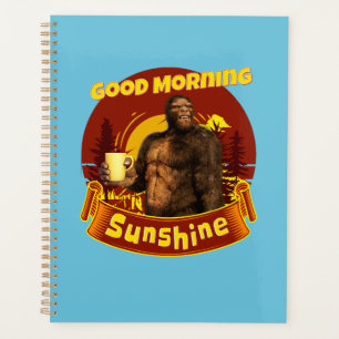 Good Morning Sunshine Bigfoot Coffee Humor Art Planner