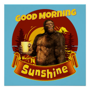 Good Morning Sunshine Bigfoot Coffee Humor Art Poster