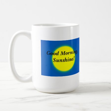 Good Morning, Sunshine! Coffee Mug
