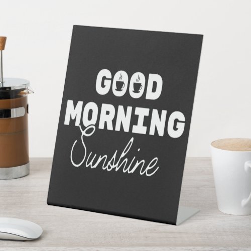 Good Morning Sunshine Coffee Pedestal Sign