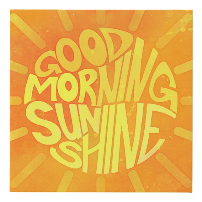 Good Morning, Sunshine! Faux Canvas Print (Front)