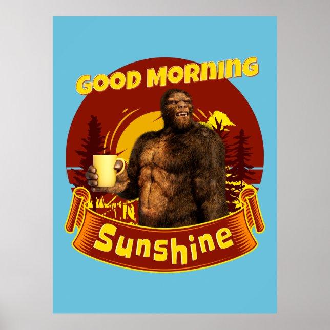 Good Morning Sunshine Funny Bigfoot Coffee  Poster (Front)