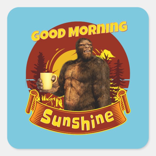 Good Morning Sunshine Funny Bigfoot Coffee  Square Sticker (Front)