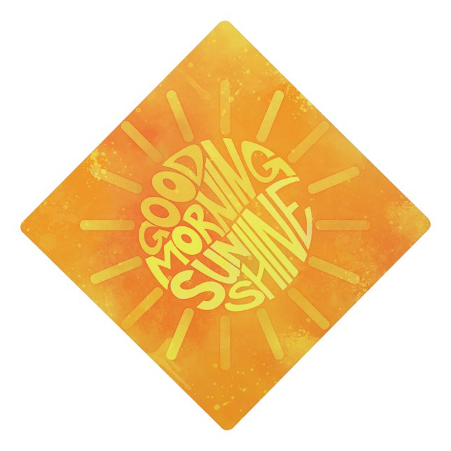 Good Morning, Sunshine! Graduation Cap Topper (Front)