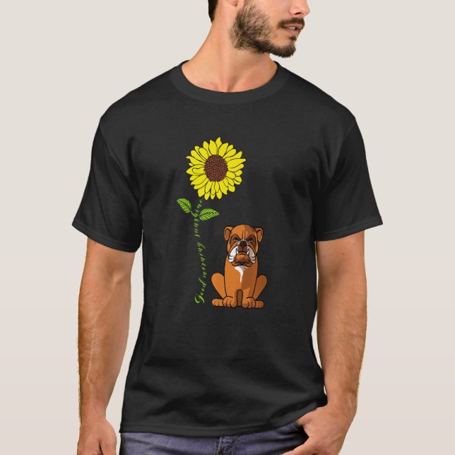 Good Morning Sunshine Love My Bulldog Dog Mom   T-Shirt (Front)