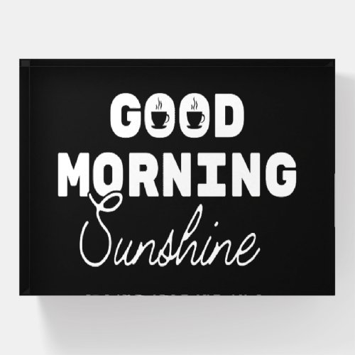 Good Morning Sunshine Paperweight