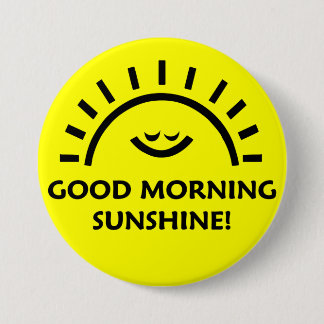 Good Morning Sunshine Pinback Button