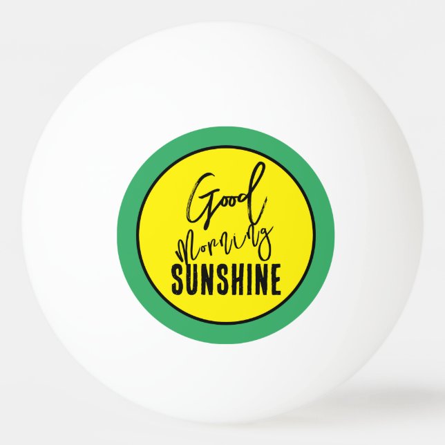 Good morning sunshine ping pong ball (Front)