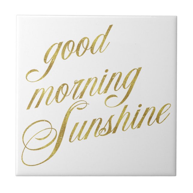 Good Morning Sunshine Quote Faux Gold Foil Quotes Ceramic Tile (Front)