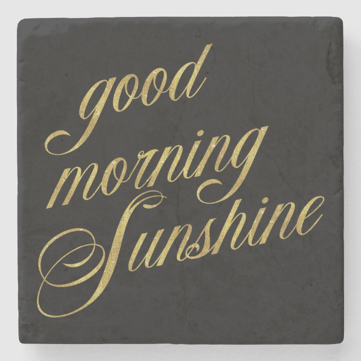 Good Morning Sunshine Quote Faux Gold Foil Quotes Stone Coaster Zazzle Com