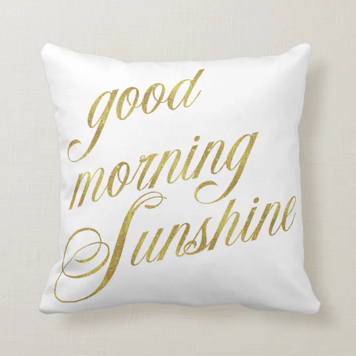 Good Morning Sunshine Quote Faux Gold Foil Quotes Throw Pillow Zazzle Com