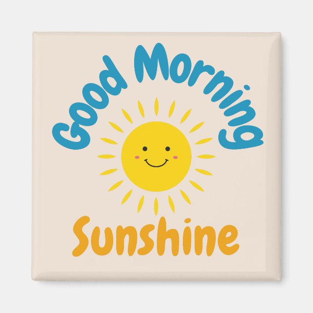 Good Morning Sunshine Square Magnet (Front)