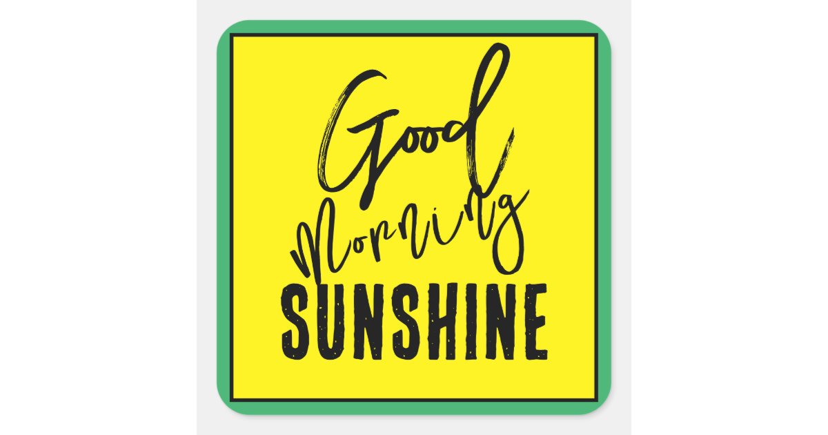 Sunshine Square Sign Good morning sunshine square sticker | Zazzle
