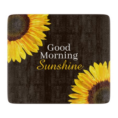 Good Morning Sunshine Sunflower Cutting Board