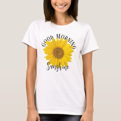 Good Morning Sunshine Sunflower Editable T_Shirt