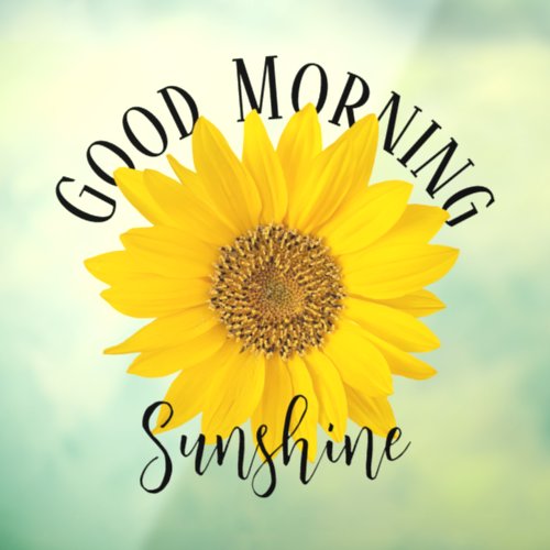 Good Morning Sunshine Sunflower Window Cling