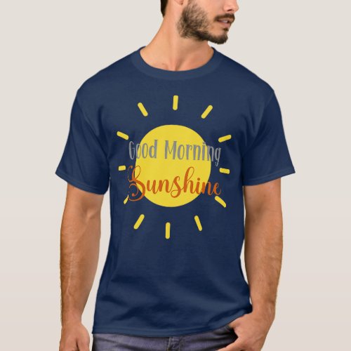 Good Morning Sunshine T_Shirt