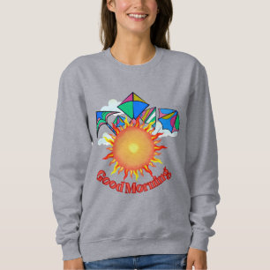 Good morning text with Bright sun and kites Sweatshirt