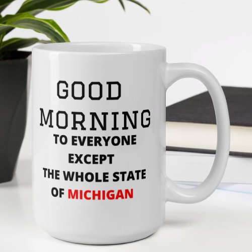 Good morning to everyone except the whole state Two_Tone coffee mug