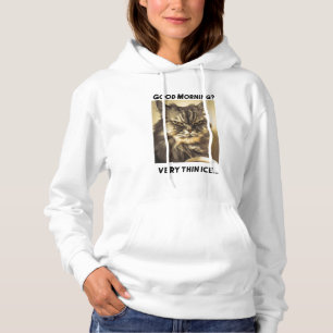 Good morning! Very thin ice. Cat with ironic touch Hoodie