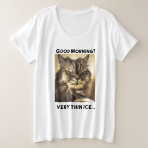 Good morning! Very thin ice. Cat with ironic touch Plus Size T-Shirt