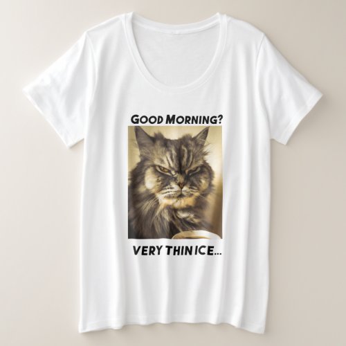 Good morning Very thin ice Cat with ironic touch Plus Size T_Shirt