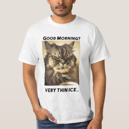 Good morning Very thin ice Cat with ironic touch T_Shirt