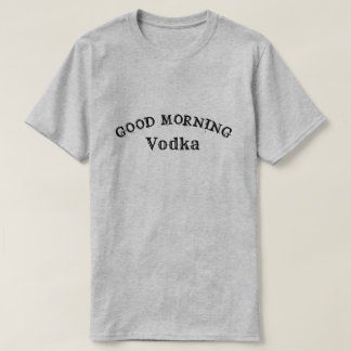 GOOD MORNING VODKA T-Shirt