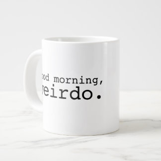 Good Morning, Weirdo - Large Giant Coffee Mug