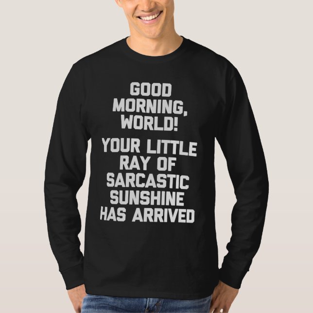 Good Morning World  Funny Saying Sarcastic Cool Cu T-Shirt (Front)