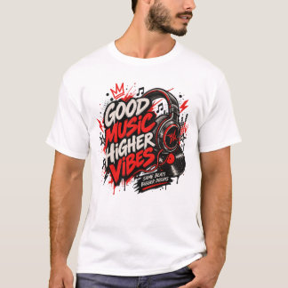 Good Music Higher Vibes T-Shirt | Music Lover Stre