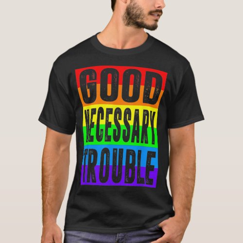 Good Necessary Trouble Social Justice LGBTQ LGBT P T_Shirt