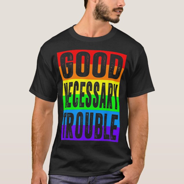 Good Necessary Trouble Social Justice LGBTQ LGBT P T-Shirt (Front)
