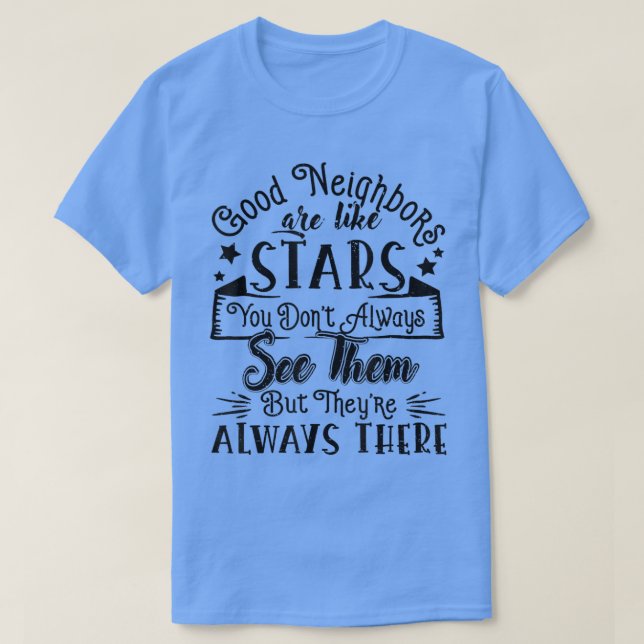 Good Neighbors Are Like Stars Friendship Quote Fun T-Shirt (Design Front)