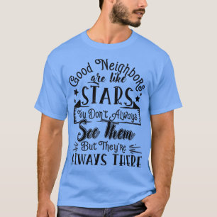 Good Neighbors Are Like Stars Friendship Quote Fun T-Shirt