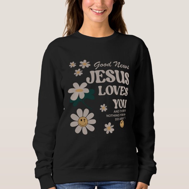 Good News Jesus Love You Sweatshirt (Front)