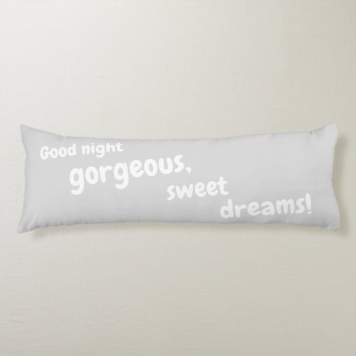 Good Night Gorgeous Sweet Dreams Soft Cuddly Grey Body Pillow