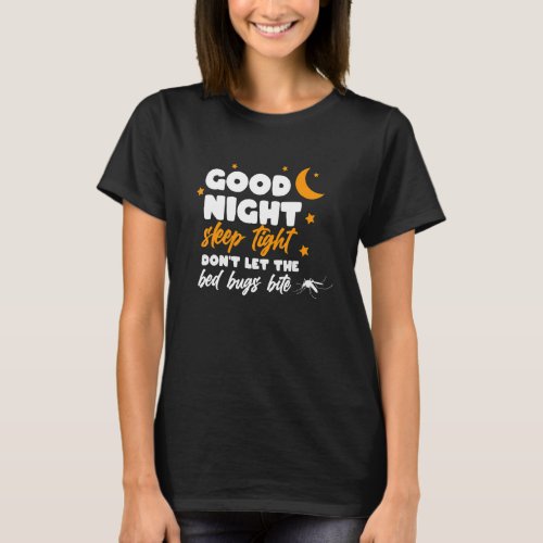 Good Night Sleep Tight Dont Let The Bed Bugs Bite T_Shirt